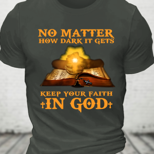 No Matter How Dark It Gets Keep Your Faith In God Cotton T-Shirt, Tops, Lilicloth.com
