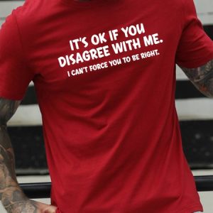 It's Ok If You Disagree With Me. I Can't Force You To Be Right Men's T-shirt, T-shirts, Lilicloth.com