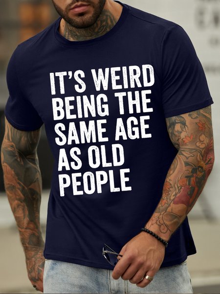Men's it is weird being the same age as old people Funny Graphic Print Text Letters Cotton Casual T-Shirt, T-shirts, Lilicloth.com