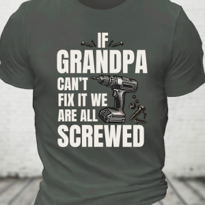 If Grandpa Can't Fix It We're All Screwed Funny Cotton T-Shirt, T-shirts, Lilicloth.com