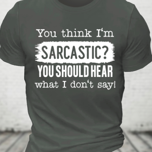 You Think I'm Sarcastic Cotton T-Shirt, T-shirts, Lilicloth.com