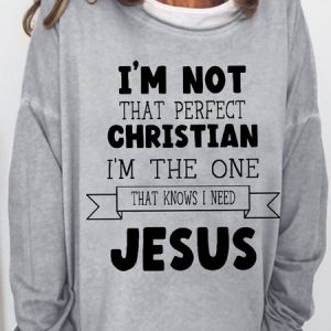 Women's I'm Not That Perfect Christian, I'm The One That Knows I Need Jesus Loose Sweatshirt, Hoodies&Sweatshirts, Lilicloth.com