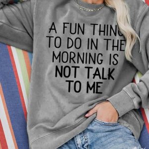 A Fun Thing To Do In The Morning Is Not Talk To Me Cotton Blends Casual Sweatshirts, Hoodies&Sweatshirts, Lilicloth.com