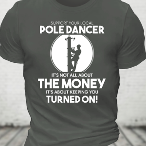 Support Your Local Pole Dancer. It's Not All About The Money Cotton T-Shirt, T-shirts, Lilicloth.com