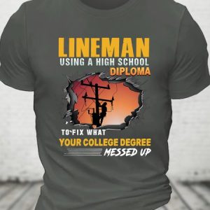 Lineman Using A High School Diploma To Fix What Your College Degree Messed Up Cotton T-shirt, T-shirts, Lilicloth.com