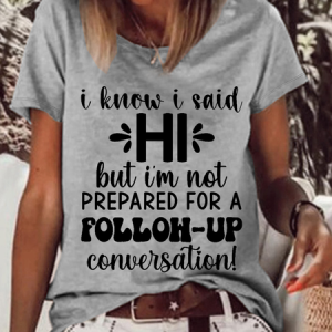 Women's Funny Word I Know I Said Hi But I'm Not Prepared For A Follow-up Conversation Loose T-Shirt, T-shirts, Lilicloth.com