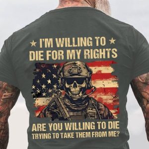 I'm Willing To Die For My Rights Are You Willing To Die Trying To Take Them From Me Back Cotton T-shirt, T-shirts, Lilicloth.com