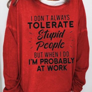 I Dont Always Tolerate Stupid People Letter Cotton Blends Casual Sweatshirts, Hoodies&Sweatshirts, Lilicloth.com