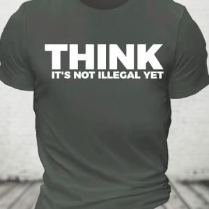 Sarcasm Think It's Not Illegal Yet Cotton T-Shirt, T-shirts, Lilicloth.com