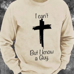 I Can't But I Know A Guy Jesus Cross Funny Christian Men's Casual Sweatshirt, Hoodies&Sweatshirts, Lilicloth.com