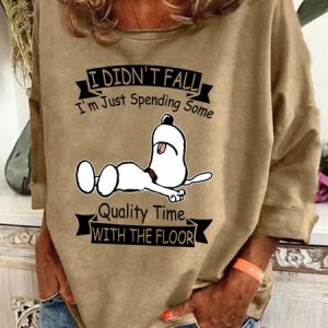 I Didn't Fall I'm Just Spending Some Quality Time With The Floor Casual Sweatshirt, Hoodies&Sweatshirts, Lilicloth.com