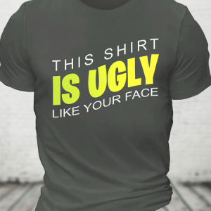 This Shirt Is Ugly Like Your Face Cotton T-Shirt, T-shirts, Lilicloth.com