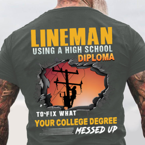 Lineman Using A High School Diploma To Fix What Your College Degree Messed Up Back Cotton T-shirt, T-shirts, Lilicloth.com