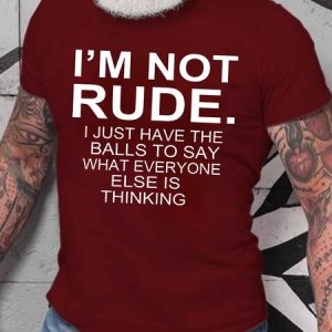 Men's I Am Not Rude I Just Have The Balls To Say What Everyone Else Is Thinking Funny Graphics Print Casual Loose Cotton Text Letters T-Shirt, T-shirts, Lilicloth.com