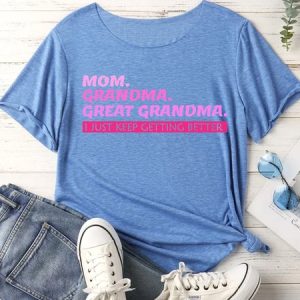 Lilicloth X Abu Great Grandma Gift Mom Grandma Great Grandma I Just Keep Getting Better Women's T-Shirt, T-shirts, Lilicloth.com