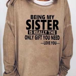 Being My Sister Is The Only Gift You Need Sweatershirt, Hoodies&Sweatshirts, Lilicloth.com