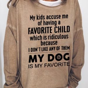 Women Funny Graphic My Kids Accuse Me Of Having A Favorite Child My dog Is My Favorite Sweatshirt, Hoodies&Sweatshirts, Lilicloth.com