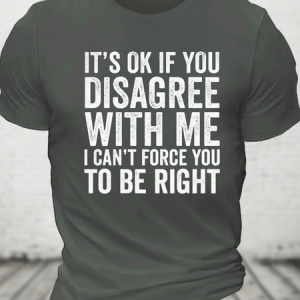 It's Ok If You Disagree With Me I Can't Force You To Be Right Cotton T-Shirt, T-shirts, Lilicloth.com