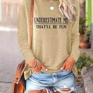 Women Understimate Me That’ll Be Fun Loose Casual Top, Long sleeves, Lilicloth.com