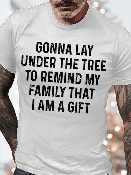 Men's Gonna Lay Under The Tree To Remind My Family That I Am A Gift Funny Graphic Printing Cotton Casual Loose Text Letters T-Shirt, T-shirts, Lilicloth.com