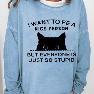 Cat I Want To Be A Nice Person But Everyone Is Just So Stupid Women Cat Sweatshirt, Hoodies&Sweatshirts, Lilicloth.com