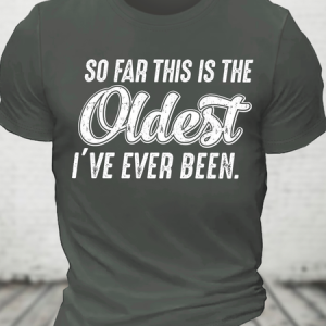 So Far This Is The Oldest I've Ever Been Cotton T-Shirt, T-shirts, Lilicloth.com