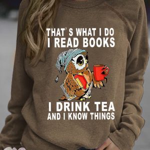 Women Owl That’s What I Do I Read Books I Drink Tea And I Know Things Crew Neck Loose Sweatshirt, Hoodies&Sweatshirts, Lilicloth.com