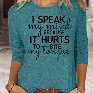 Womens I Speak My Mind Because It Hurts To Bite My Tongue Casual Crew Neck Top, Long sleeves, Lilicloth.com