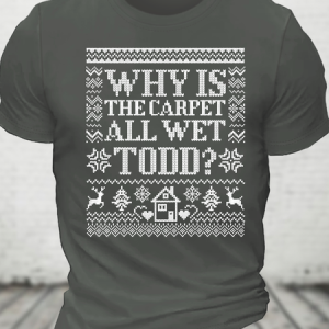 Why Is The Carpet All Wet Todd T-Shirt, T-shirts, Lilicloth.com