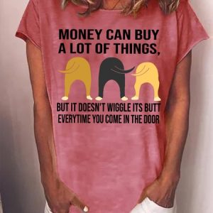 Women's Money Can Buy A Lot Of Things But It Doesn‘T Wiggle Its Butt Everytime You Come In The Door Funny Graphic Printing Cat Casual Cotton-Blend Loose T-Shirt, T-shirts, Lilicloth.com