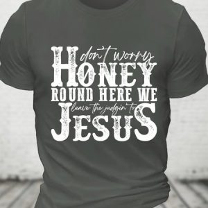 Don't Worry Honey Round Here We Leave the Judgin' to Jesus Cotton T-shirt, T-shirts, Lilicloth.com