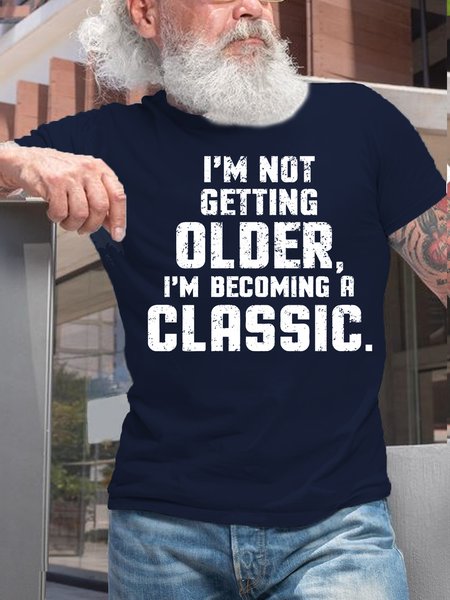Men's I'm Not Getting Older I'm Becoming A Classic Humor Funny Letters Cotton Casual T-Shirt, T-shirts, Lilicloth.com
