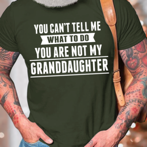Men's You Can't Tell Me What To Do You Are Not My Granddaughter Cotton Regular Fit Casual T-Shirt, T-shirts, Lilicloth.com