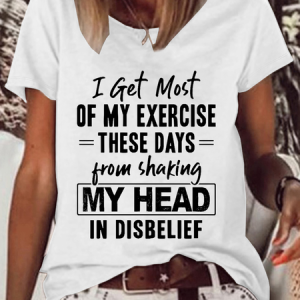 Women's Funny Word I Get Most Of My Exercise These Days From Shaking My Head In Disbelief Cotton-Blend Casual T-Shirt, T-shirts, Lilicloth.com