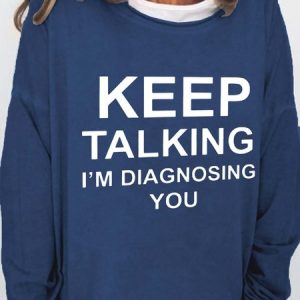 Keep Talking I'm Diagnosing You Casual Cotton Blends Sweatshirt, Hoodies&Sweatshirts, Lilicloth.com
