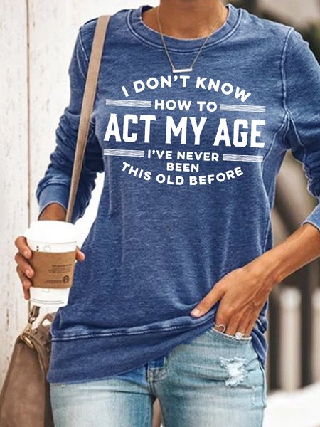 Womens Funny Letter I Dont Know How Act My Age Crew Neck Casual Sweatshirt, Hoodies&Sweatshirts, Lilicloth.com