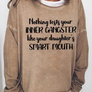Funny Mom Nothing Tests Your Inner Gangster Like Your Daughter's Smart Mouth Letter Sweatshirts, Hoodies&Sweatshirts, Lilicloth.com