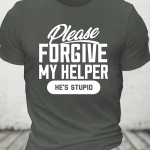 Please Forgive My Helper He's Stupid Cotton T-Shirt, T-shirts, Lilicloth.com