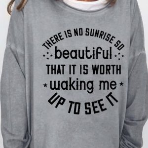 There Is No Sunrise So Beautiful That It Is Worth Waking Me Up To See It Women's Sweatshirt, Hoodies&Sweatshirts, Lilicloth.com
