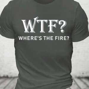 Funny Firefighter WTF Where's The Fire Cotton T-Shirt, T-shirts, Lilicloth.com