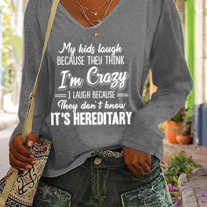 My Kids Laugh Because They Think I’m Crazy They Don’t Know It’s Hereditary v-neck Long Sleeve Shirt, Long sleeves, Lilicloth.com