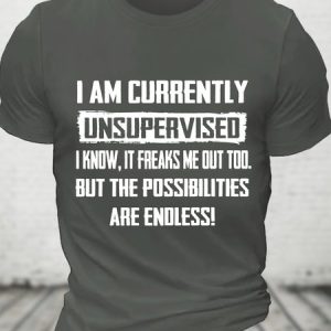Funny I Am Currently Unsupervised Hilarious Funny Saying Cotton T-shirt, T-shirts, Lilicloth.com