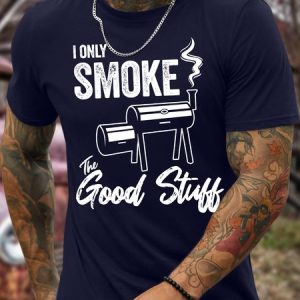 Men's I Only Smoke The Good Stutt Funny Outdoor Barbecue Graphic Print Cotton Text Letters Casual Crew Neck T-Shirt, T-shirts, Lilicloth.com