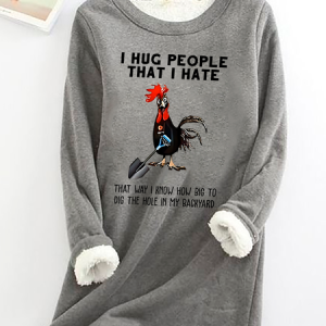 Chicken I Hug People That I Hate That Way I Know How Big To Dig The Hole In My Backyard Sarcastic Casual Fluff Fleece Fabric Sweatshirt, Hoodies&Sweatshirts, Lilicloth.com