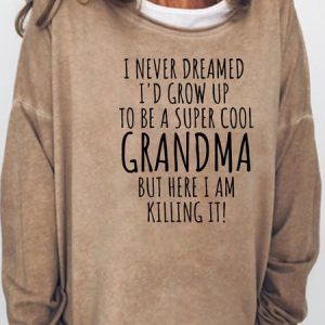 I Never Dreamed I Would Be A Super Cool Grandma Casual weatshirt, Hoodies&Sweatshirts, Lilicloth.com