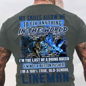 My Skills Allow Me To Fix Anything In The World I'm The Last Of A Dying Breed I'm Not A Button Pusher I'm A 100% True, Old-School Lineman Back Cotton T-shirt, T-shirts, Lilicloth.com