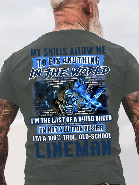 My Skills Allow Me To Fix Anything In The World I'm The Last Of A Dying Breed I'm Not A Button Pusher I'm A 100% True, Old-School Lineman Back Cotton T-shirt, T-shirts, Lilicloth.com