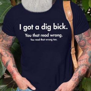 Men's I Got A Dig Bick You That Read Wrong You Read That Wrong Too Funny Graphic Printing Casual Cotton Loose Text Letters T-Shirt, T-shirts, Lilicloth.com