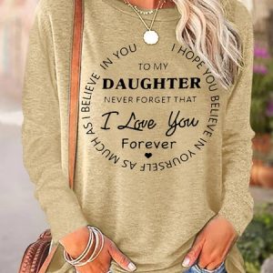 Women's To My Daughter Never Forget That I Love You Forever Graphic Print Loose Text Letters Casual Top, Long sleeves, Lilicloth.com