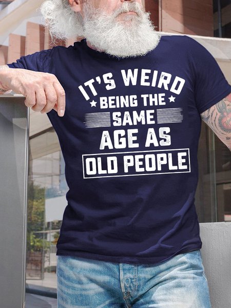 Men's It Is Weird Being The Age Old People Funny Graphic Print Casual Cotton Text Letters T-Shirt, T-shirts, Lilicloth.com